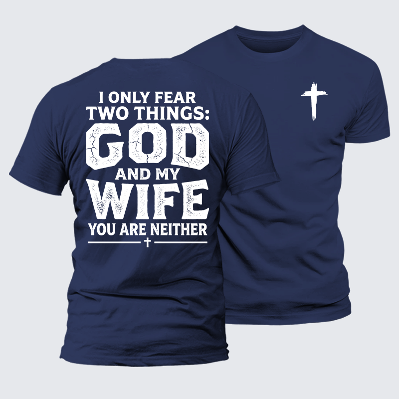 I Only Fear Two Things: God And My Wife,You Are Neither Jesus God Christian Premium Mercerized Cotton Tee