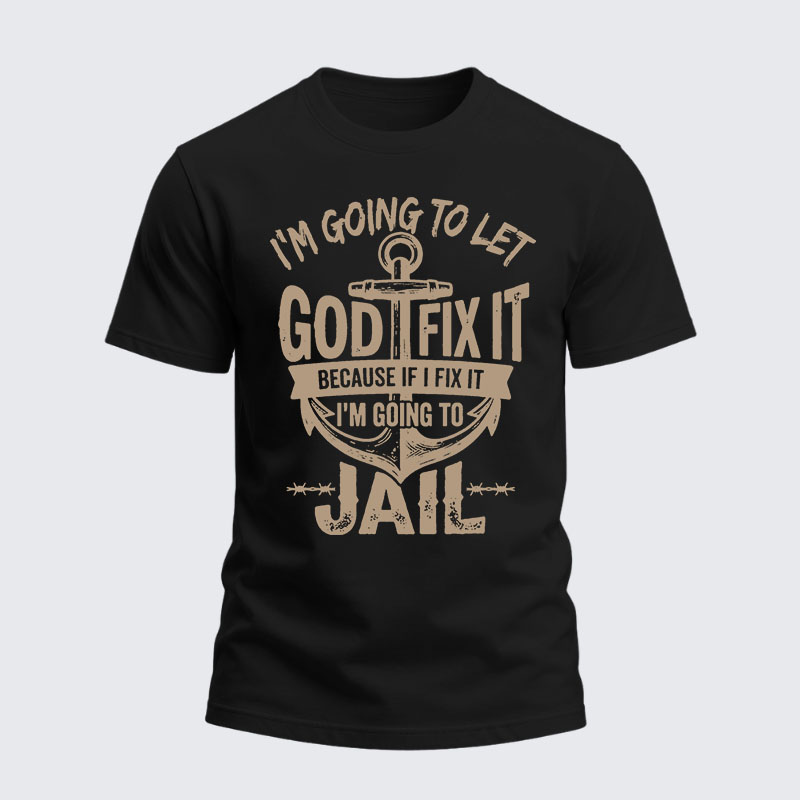 Heavyweight Cotton Tee - I’m Going to Let God Fix It Because if I Fix It I’m Going to Jail