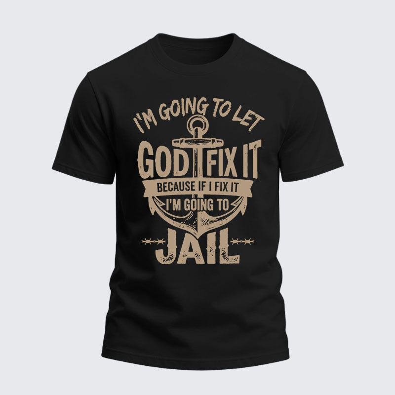 Heavyweight Cotton Tee - I’m Going to Let God Fix It Because if I Fix It I’m Going to Jail
