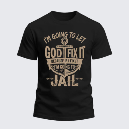 Heavyweight Cotton Tee - I’m Going to Let God Fix It Because if I Fix It I’m Going to Jail
