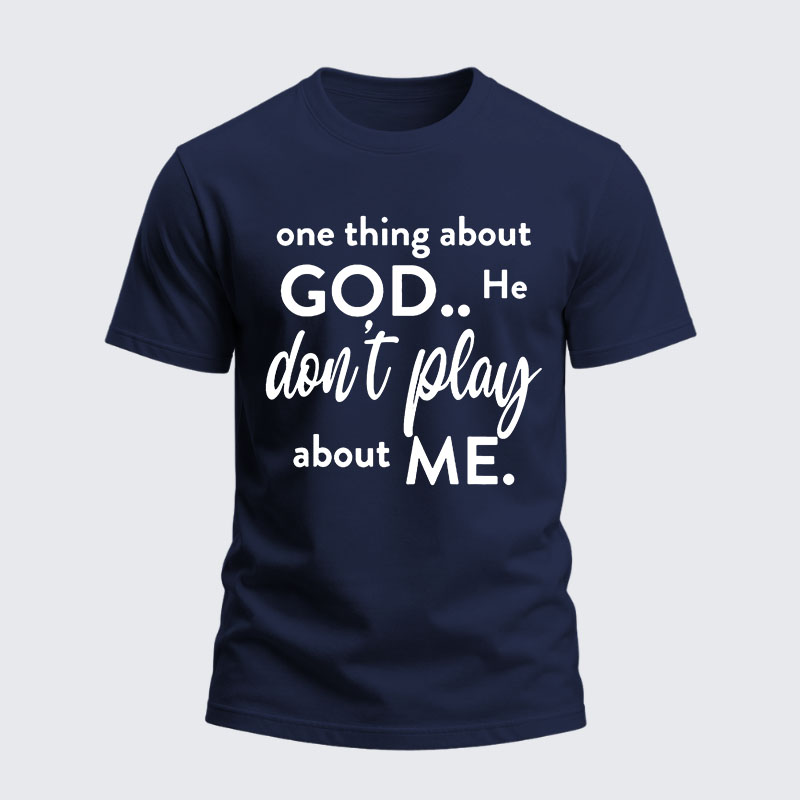 Heavyweight Cotton Tee -  One Thing About God He Don't Play About Me