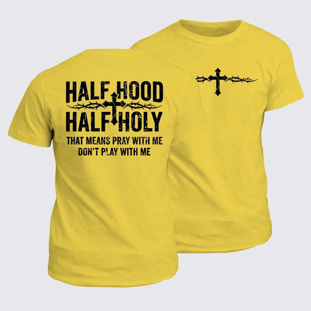 Half Hood Half Holy That Means Pray With Me Don't Play With Me Jesus God Christian Cotton T-Shirt