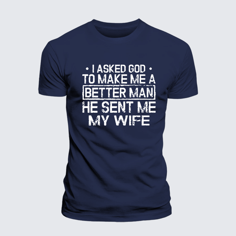 I Asked God To Make Me A Better Man He Sent Me My Wife Jesus God Christian Premium Mercerized Cotton Tee