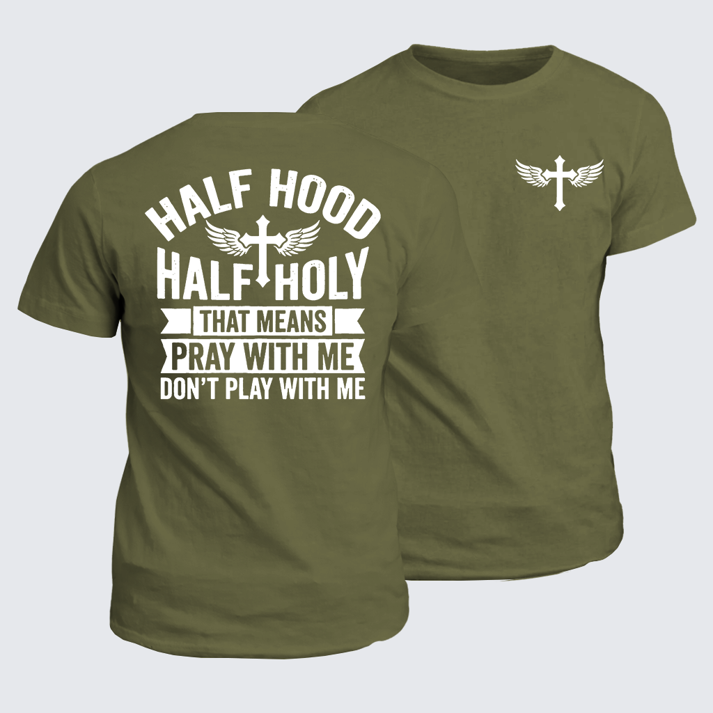 Half Hood Half Holy That Means Pray With Me Don't Play With Me Jesus God Christian Cotton T-Shirt