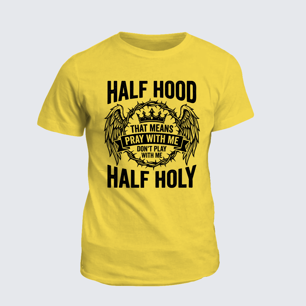 Half Hood Half Holy That Means Pray With Me Don't Play With Me Jesus God Christian Cotton T-Shirt