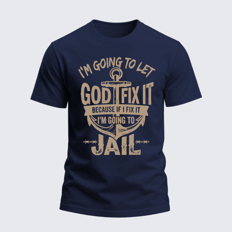 Heavyweight Cotton Tee - I’m Going to Let God Fix It Because if I Fix It I’m Going to Jail