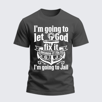 Heavyweight Cotton Tee - I’m Going to Let God Fix It Because if I Fix It I’m Going to Jail