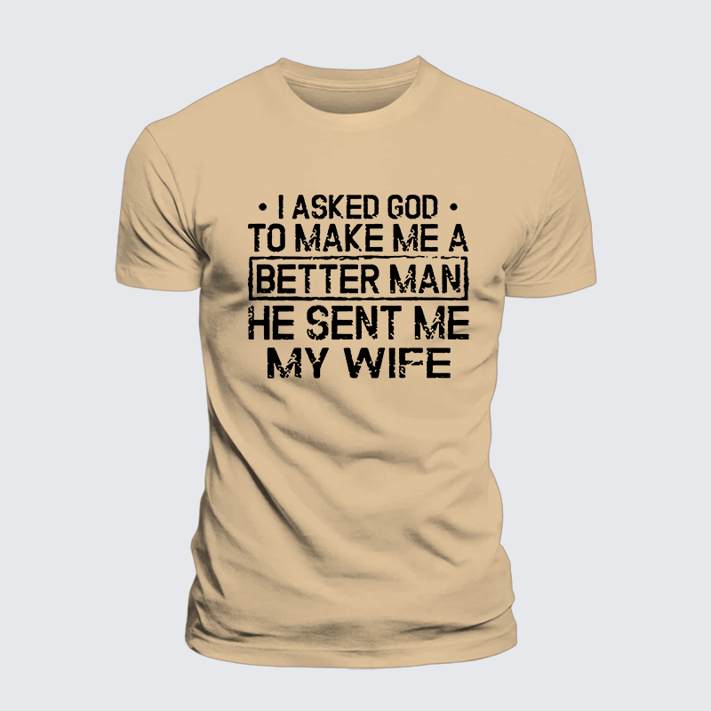 I Asked God To Make Me A Better Man He Sent Me My Wife Jesus God Christian Premium Mercerized Cotton Tee