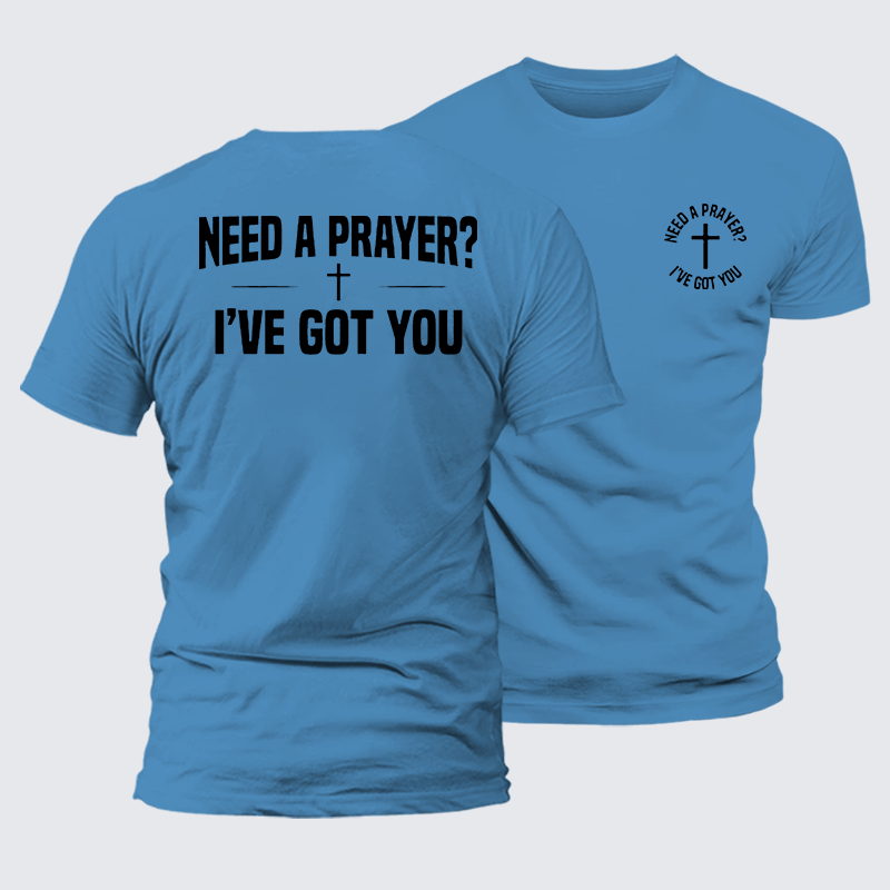 Need A Prayer I've Got You Jesus God Christian Premium Mercerized Cotton Tee
