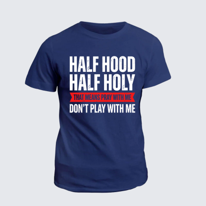 Half Hood Half Holy That Means Pray With Me Don't Play With Me Jesus God Christian Cotton T-Shirt