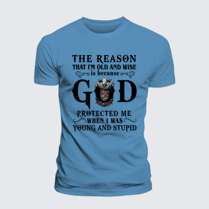 The Reason That I'm Old And Wise Is Because God Protected Me When I Was Young And Stupid Jesus God Christian Premium Mercerized Cotton Tee