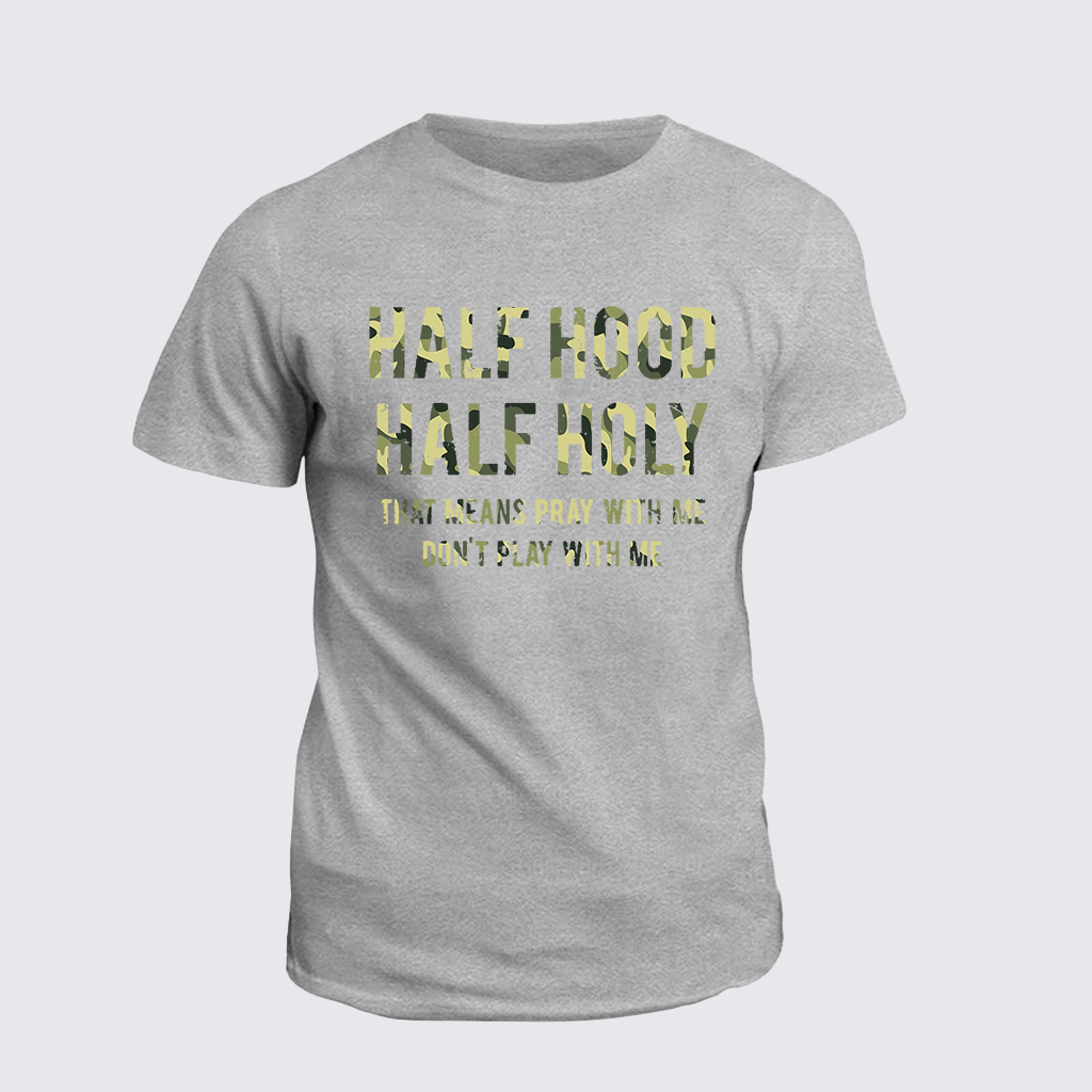 Half Hood Half Holy That Means Pray With Me Don't Play With Me Jesus God Christian Cotton T-Shirt
