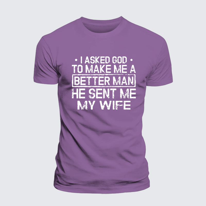 I Asked God To Make Me A Better Man He Sent Me My Wife Jesus God Christian Premium Mercerized Cotton Tee
