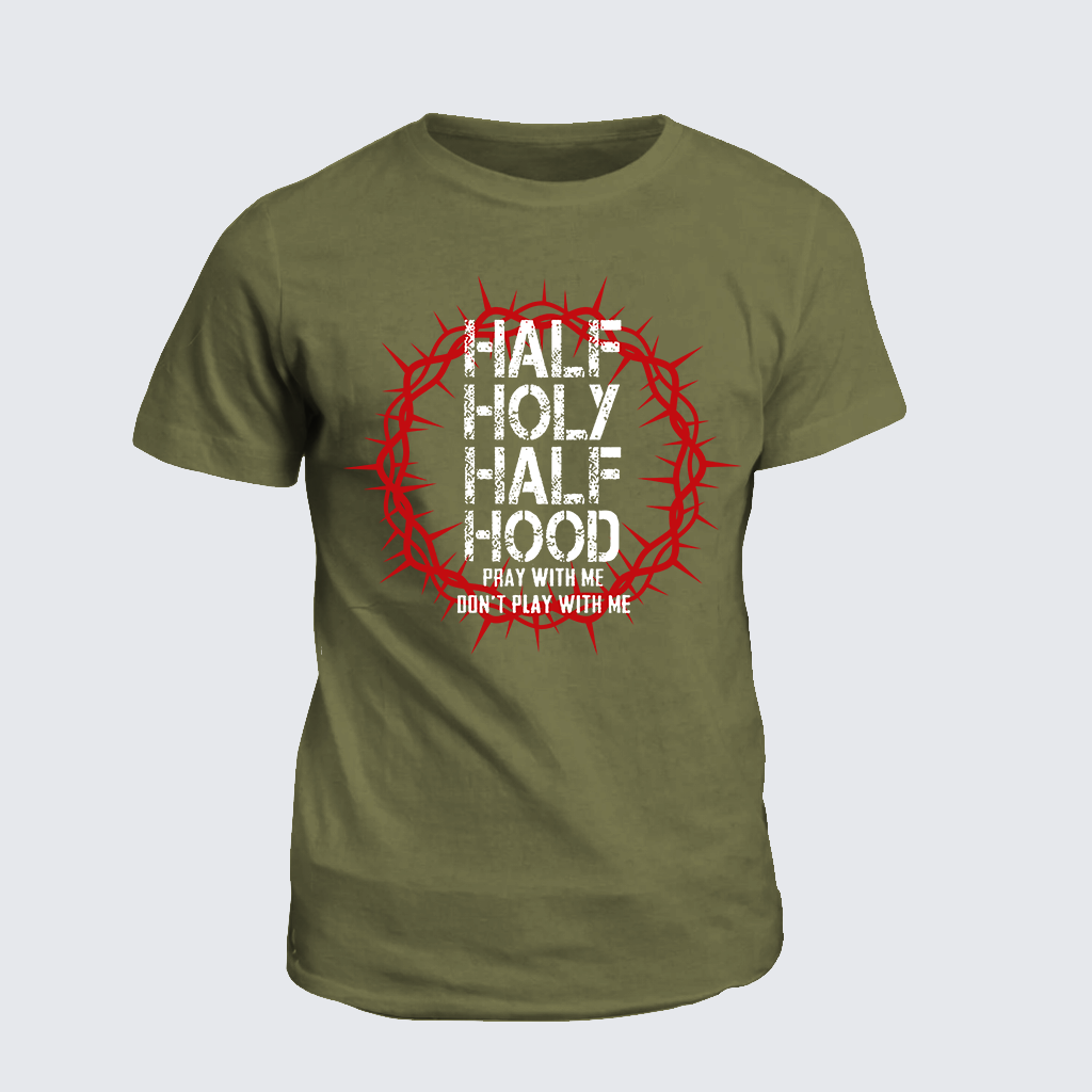Half Hood Half Holy That Means Pray With Me Don't Play With Me Jesus God Christian Cotton T-Shirt