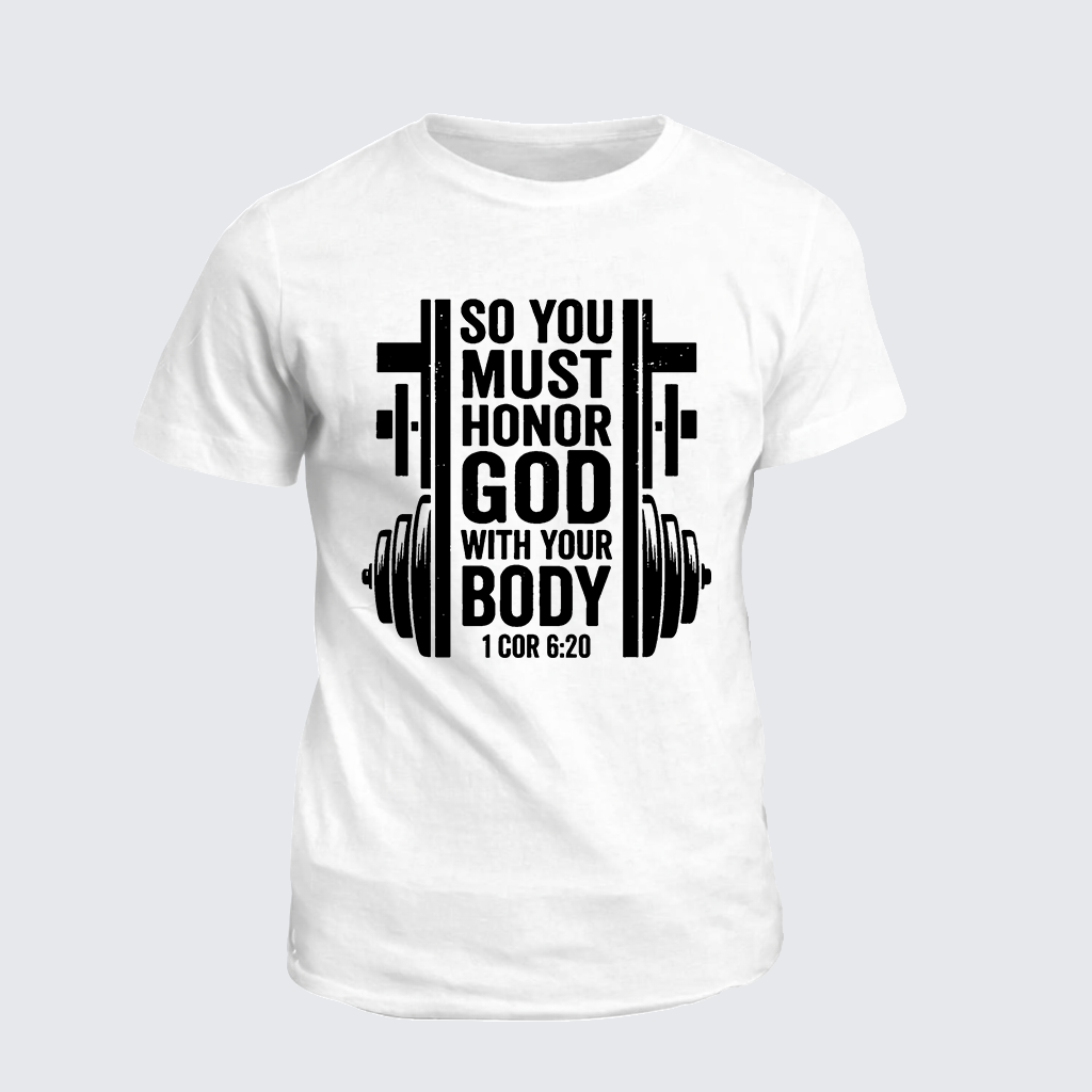 SO YOU MUST HONOR GOD WITH YOUR BODY 1 COR 6:20 Jesus God Christian Cotton T-Shirt