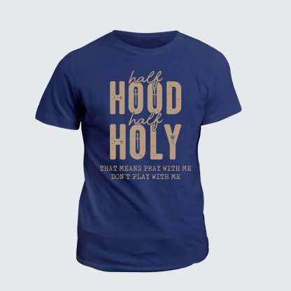 Half Hood Half Holy That Means Pray With Me Don't Play With Me Jesus God Christian Cotton T-Shirt