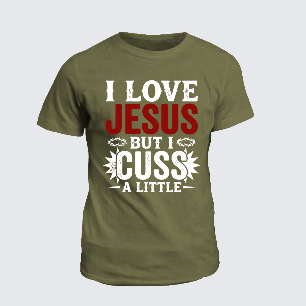Classic Cotton Tee -  I Love Jesus But I Cuss A Little