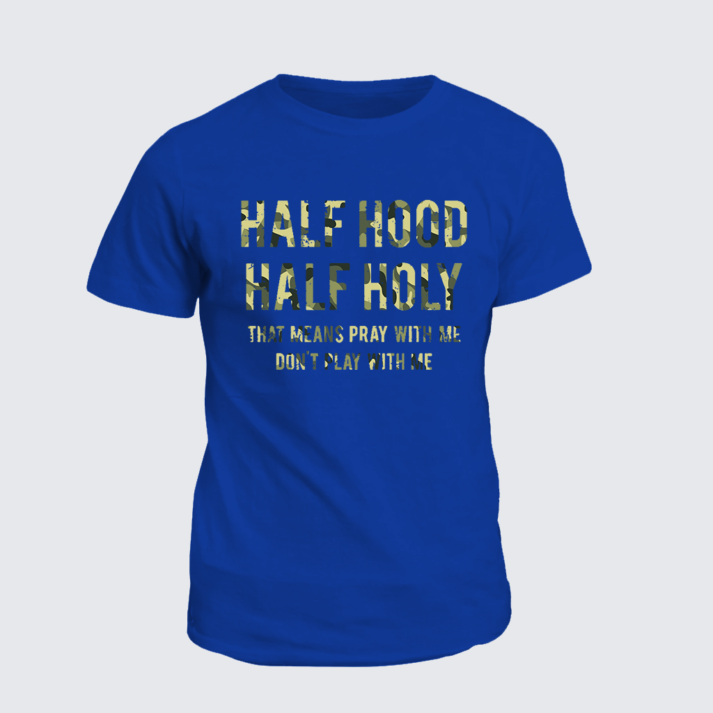 Half Hood Half Holy That Means Pray With Me Don't Play With Me Jesus God Christian Cotton T-Shirt