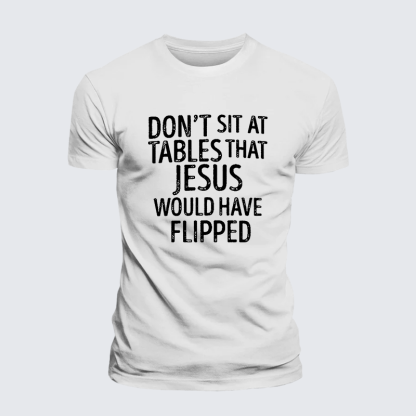 Don't Sit at Tables that Jesus would have Flipped Jesus God Christian Premium Mercerized Cotton Tee