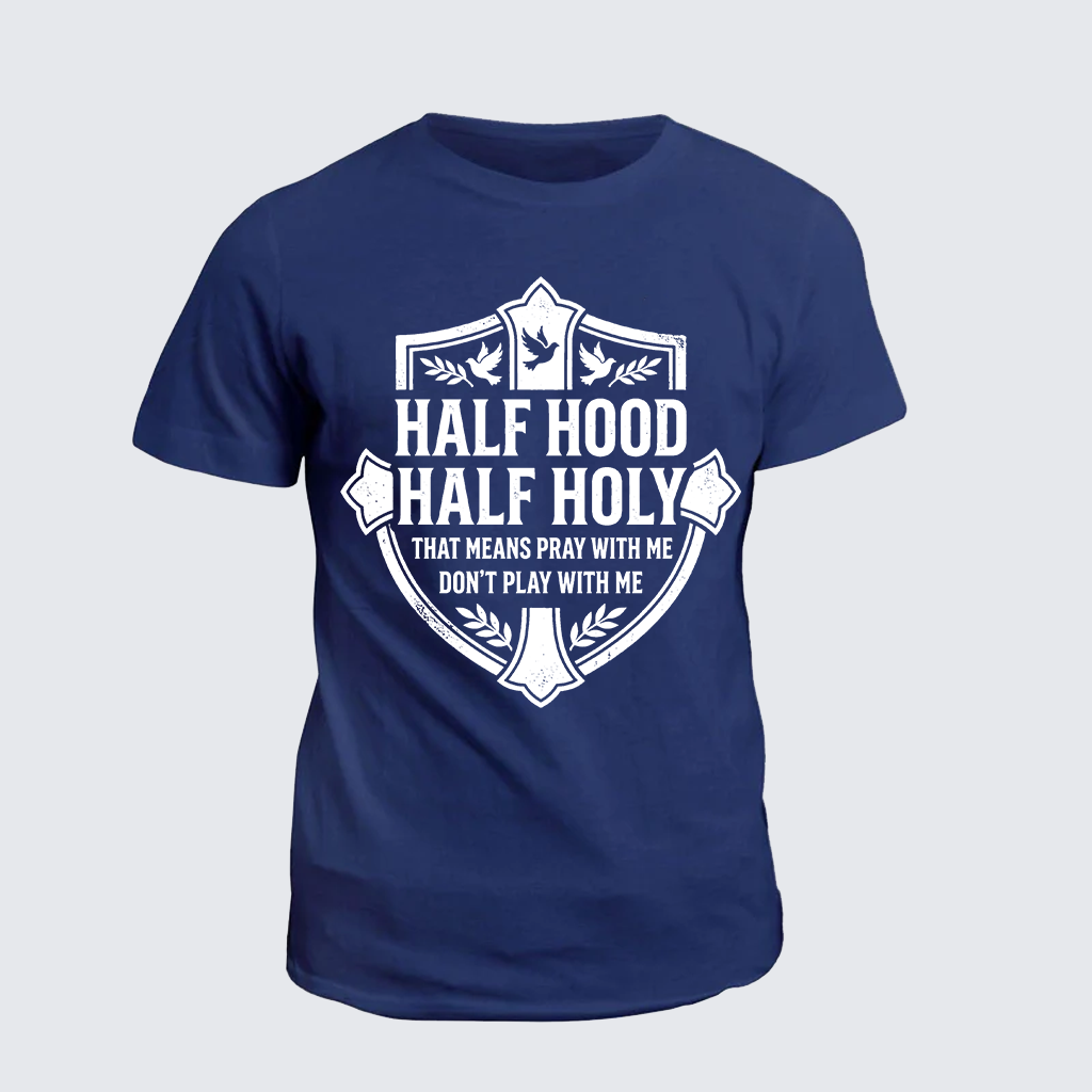 Half Hood Half Holy That Means Pray With Me Don't Play With Me Jesus God Christian Cotton T-Shirt