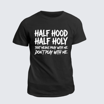 Half Hood Half Holy That Means Pray With Me Don't Play With Me Jesus God Christian Cotton T-Shirt
