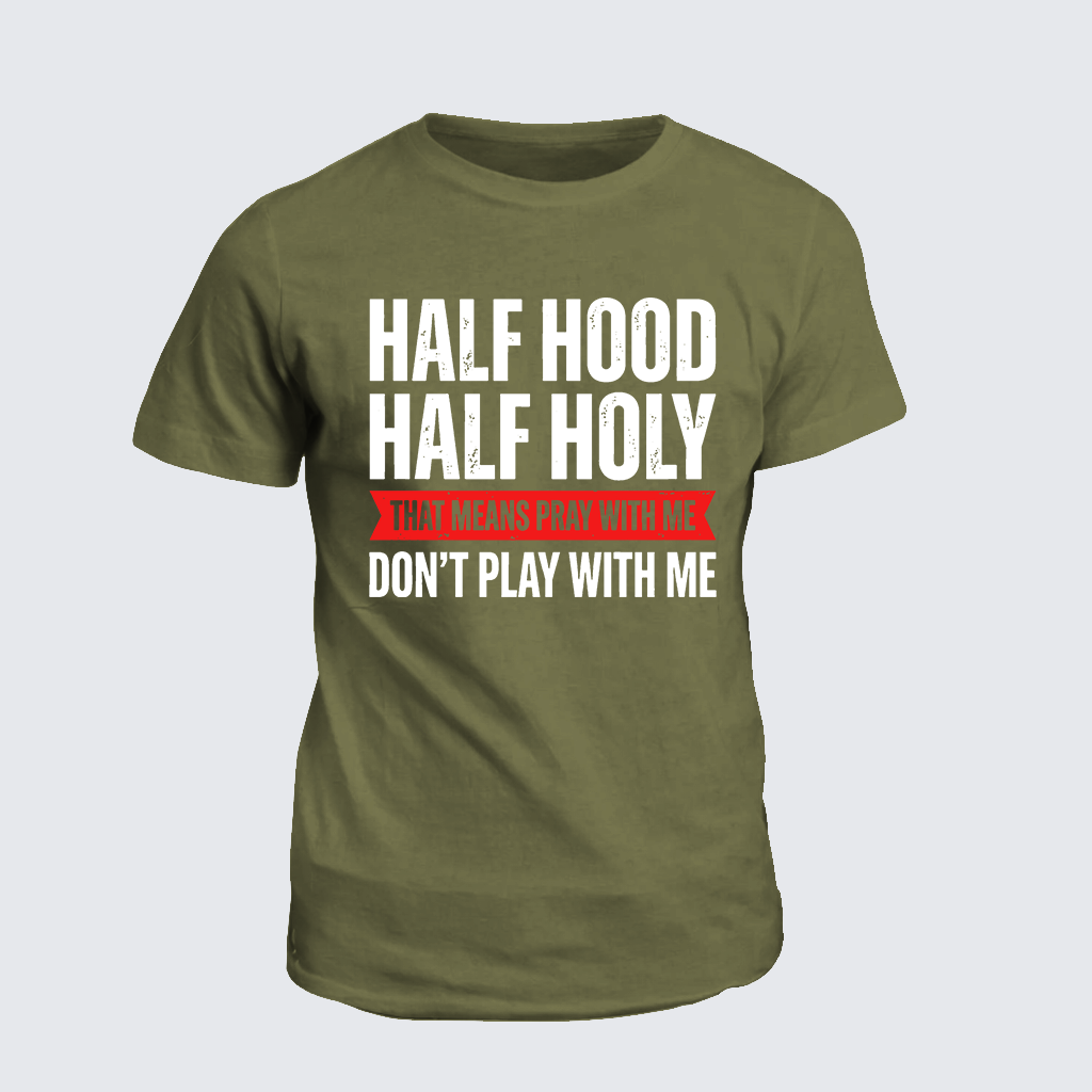 Half Hood Half Holy That Means Pray With Me Don't Play With Me Jesus God Christian Cotton T-Shirt