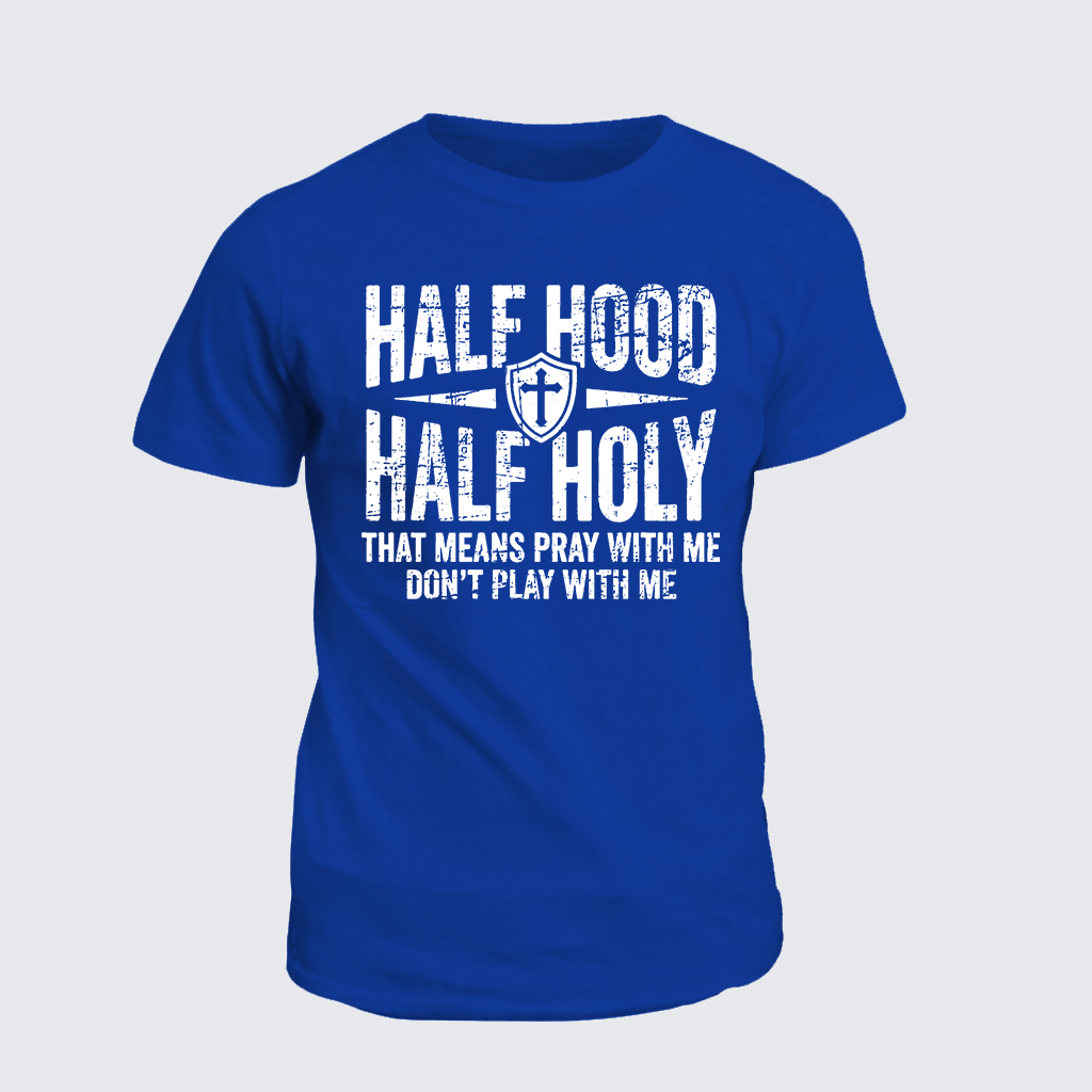 [Copy]Half Hood Half Holy That Means Pray With Me Don't Play With Me Jesus God Christian Cotton T-Shirt