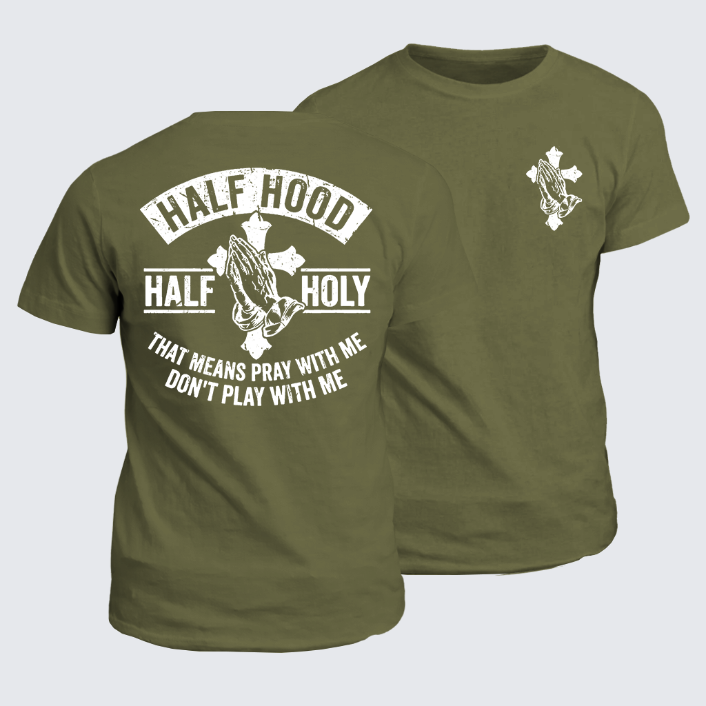 Half Hood Half Holy That Means Pray With Me Don't Play With Me Jesus God Christian Cotton T-Shirt