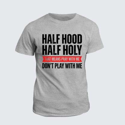 Half Hood Half Holy That Means Pray With Me Don't Play With Me Jesus God Christian Cotton T-Shirt