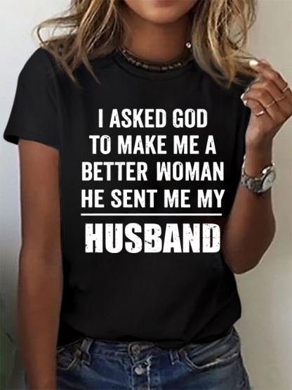 I Asked God To Make Me A Better Woman He Sent Me My Husband Christian Cotton T-Shirt