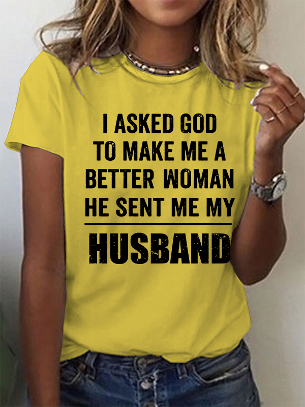 I Asked God To Make Me A Better Woman He Sent Me My Husband Christian Cotton T-Shirt