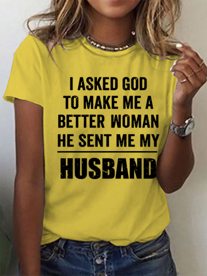 I Asked God To Make Me A Better Woman He Sent Me My Husband Christian Cotton T-Shirt