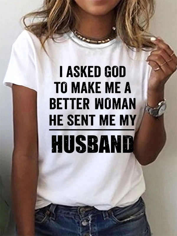 I Asked God To Make Me A Better Woman He Sent Me My Husband Christian Cotton T-Shirt