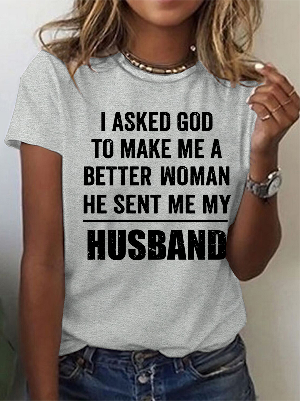 I Asked God To Make Me A Better Woman He Sent Me My Husband Christian Cotton T-Shirt