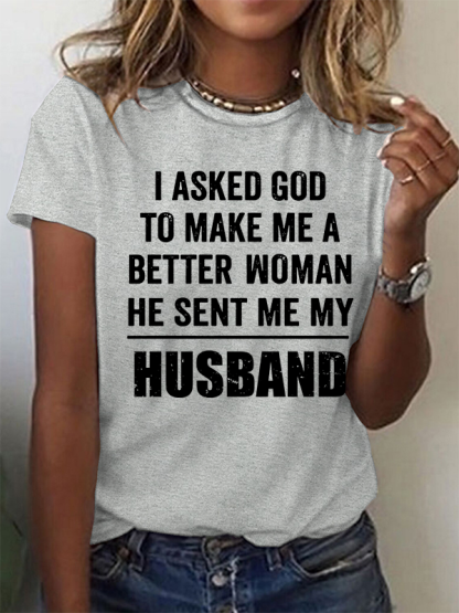 I Asked God To Make Me A Better Woman He Sent Me My Husband Christian Cotton T-Shirt