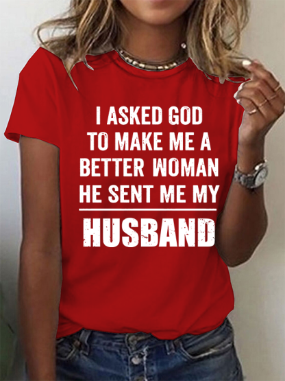 I Asked God To Make Me A Better Woman He Sent Me My Husband Christian Cotton T-Shirt