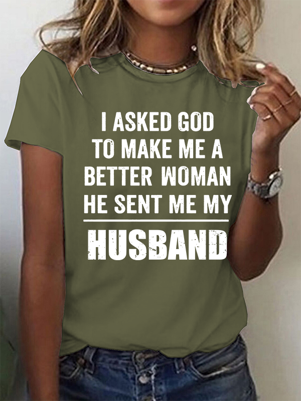 I Asked God To Make Me A Better Woman He Sent Me My Husband Christian Cotton T-Shirt
