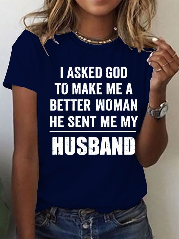 I Asked God To Make Me A Better Woman He Sent Me My Husband Christian Cotton T-Shirt