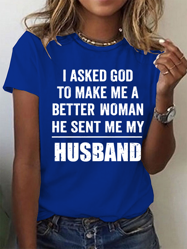 I Asked God To Make Me A Better Woman He Sent Me My Husband Christian Cotton T-Shirt