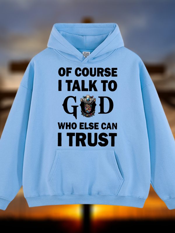 Of Course I Talk To God Who Else Can I Trust Jesus God Christian Plush Fleece-Lined Hoodie