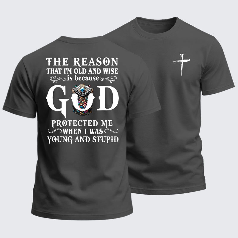 Heavyweight Cotton Tee - The Reason That I'm Old And Wise Is Because God Protected Me When I Was Young And Stupid