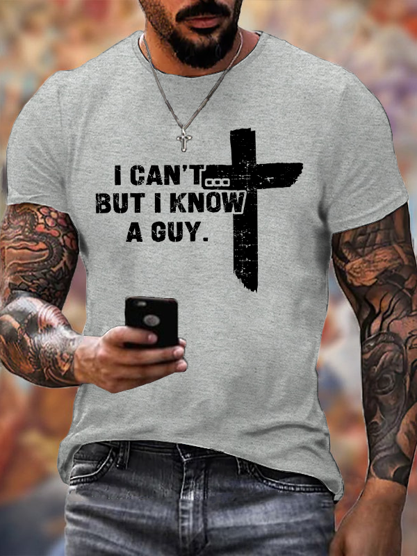 I Can't But I Know A Guy Cotton T-Shirt