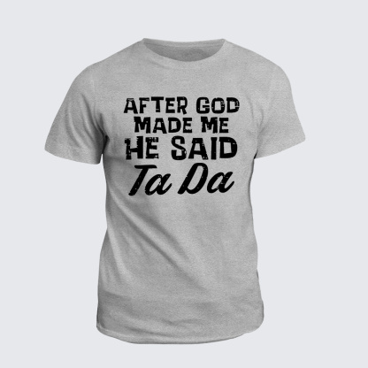 [Copy]Classic Cotton Tee - After God Made Me He Said Ta Da