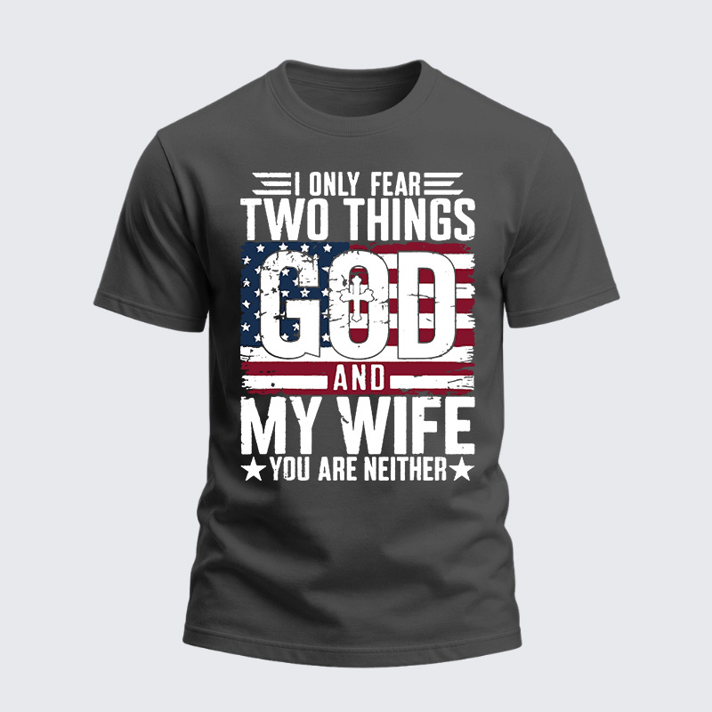 Heavyweight Cotton Tee - I Only Fear Two Things God and My Wife You Are Neither