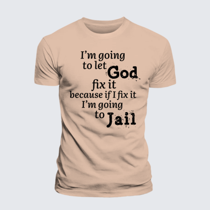 I’m Going to Let God Fix It Because if I Fix It I’m Going to Jail  Jesus God Christian Premium Mercerized Cotton Tee