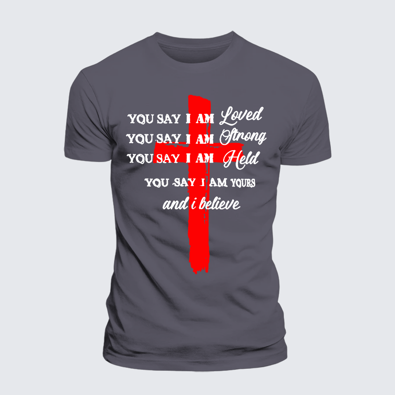 You Say I Am Loved Am Strong Am Held Am Loved And I BelieveJesus God Christian Premium Mercerized Cotton Tee