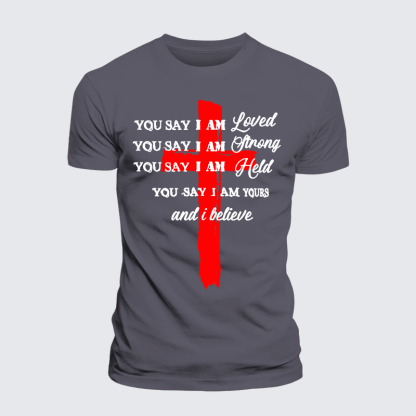 You Say I Am Loved Am Strong Am Held Am Loved And I BelieveJesus God Christian Premium Mercerized Cotton Tee