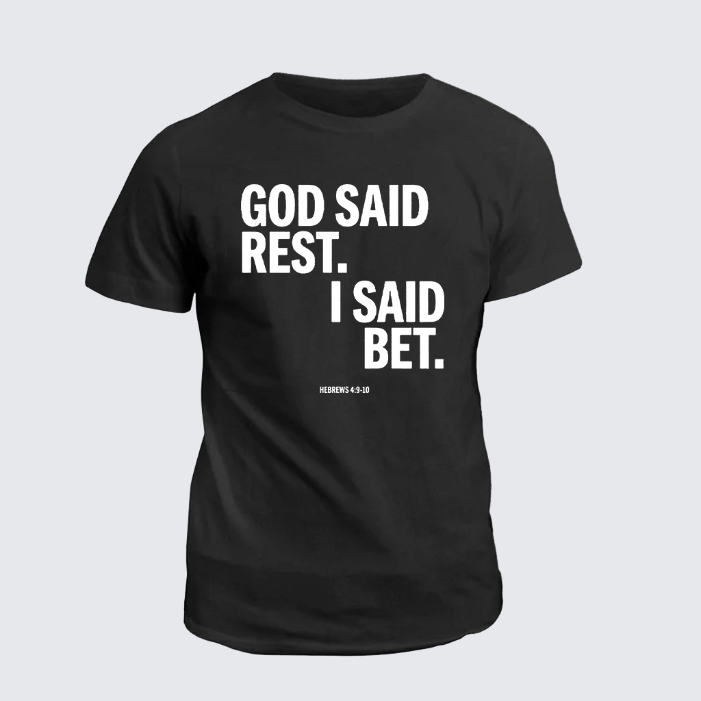 Classic Cotton Tee - God Said Rest I Said Bet
