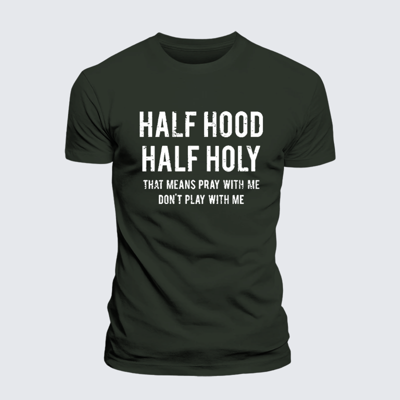 Half Hood Half Holy That Means Pray With Me Don't Play With Me Premium Mercerized Cotton Tee