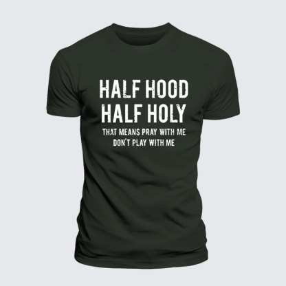 Half Hood Half Holy That Means Pray With Me Don't Play With Me Premium Mercerized Cotton Tee